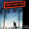Take It Easy Tiger - Single album lyrics, reviews, download