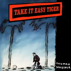 Take It Easy Tiger - Single by Truman Dinosaur album reviews, ratings, credits
