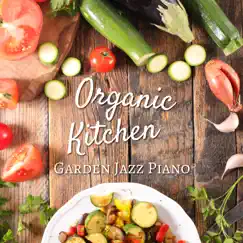 Organic Kitchen - Garden Jazz Piano by Relaxing Piano Crew album reviews, ratings, credits