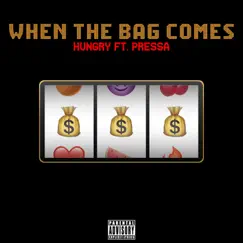 When the Bag Comes (feat. Pressa) - Single by Hungry album reviews, ratings, credits