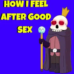 HOW I Feel After Good SEX - Single by Gsarcade album reviews, ratings, credits