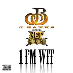1 I'm Wit (feat. Nef the Pharaoh) - Single by J. Banks album reviews, ratings, credits
