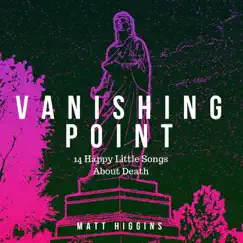 Vanishing Point (14 Happy Little Songs About Death) by Matt Higgins album reviews, ratings, credits