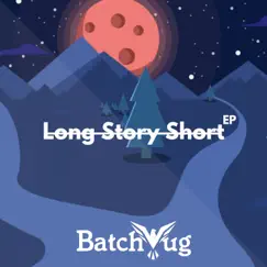 Long Story Short - EP by Batchbug album reviews, ratings, credits