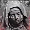 Used to It (feat. Sharp) - Single album lyrics, reviews, download