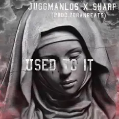 Used to It (feat. Sharp) - Single by Juggmanlo$ album reviews, ratings, credits