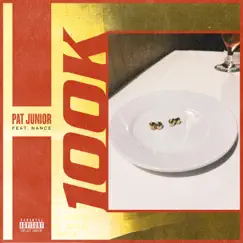 100k (feat. Nance) - Single by Pat junior album reviews, ratings, credits