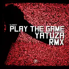 Play the Game (Yatuza Remix) - Single by DJ Rusty & Yatuza album reviews, ratings, credits