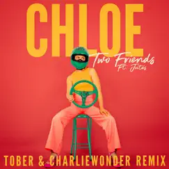 Chloe (feat. Jutes) [TOBER & CharlieWonder Remix] - Single by Two Friends, TOBER & CharlieWonder album reviews, ratings, credits