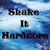Shake It Hardcore - Single album lyrics, reviews, download