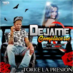 Déjame Complacerte - Single by TORKE LA PRESIÓN album reviews, ratings, credits