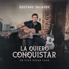 La Quiero Conquistar (En Vivo Desde Casa) - Single by Gustavo Palafox album reviews, ratings, credits