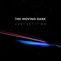 Just Let It Go - Single by The Moving Dark album reviews, ratings, credits