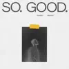 So. Good. - Single album lyrics, reviews, download
