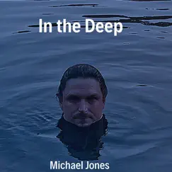 In the Deep - Single by Michael Jones album reviews, ratings, credits