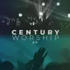 Century Worship - EP album lyrics, reviews, download