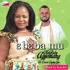 Ebe Ba Mu (feat. Ernest Opoku JNR) [Worship] Song Lyrics