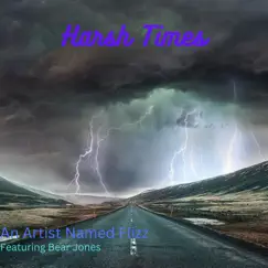 Harsh Times - Single by An Artist Named Flizz & Bear Jones album reviews, ratings, credits