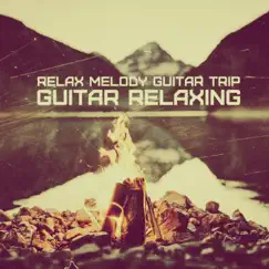 Guitar Relaxing - Relax Melody Guitar Trip (Acoustic Guitar 2020) by Guitar Relaxing album reviews, ratings, credits