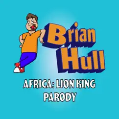 Africa: The Lion King Parody - Single by Brian Hull album reviews, ratings, credits