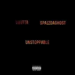 Unstoppable (feat. SpazzDaGhost) - Single by Vbutta album reviews, ratings, credits