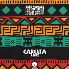 Sete (Carlita Remix) - Single by BLOND:ISH, Francis Mercier & Amadou & Mariam album reviews, ratings, credits