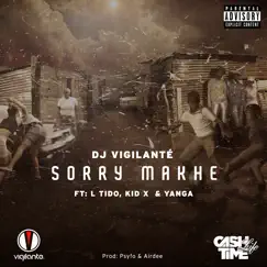 Sorry Makhe (feat. L-Tido, Kid X & Yanga) - Single by DJ Vigilante album reviews, ratings, credits