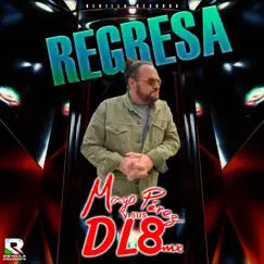 Regresa - Single by MAYO PEREZ Y SUS DL8MX album reviews, ratings, credits