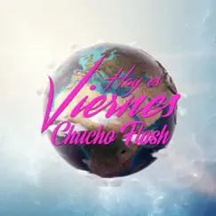 Hoy Es Viernes - Single by Chucho Flash album reviews, ratings, credits