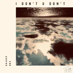 I Don't U Don't - Single by Orange Box album reviews, ratings, credits