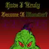 Have I Truly Become a Monster? - Single album lyrics, reviews, download