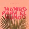 Mambo Para El Mundo - Single album lyrics, reviews, download