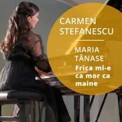 Frică mi-E Că Mor Ca Mâine - Single by Carmen Stefanescu & Maria Tănase album reviews, ratings, credits