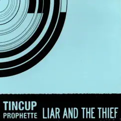 Liar and the Thief by Tin Cup Prophette album reviews, ratings, credits