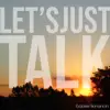 Let's Just Talk - Single album lyrics, reviews, download