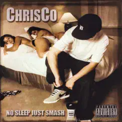 No Sleep Just Smash by ChrisCo album reviews, ratings, credits