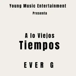 A Lo Viejos Tiempos (feat. Hector El Father) - Single by Ever G album reviews, ratings, credits