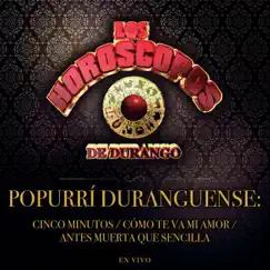 Popurrí Duranguense: Cinco Minutos / Cómo Te Va Mi Amor / Antes Muerta Que Sencilla (En Vivo) - Single by Los Horóscopos de Durango album reviews, ratings, credits