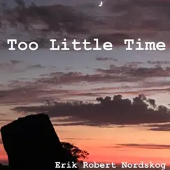 Too Little Time - EP by Erik Robert Nordskog album reviews, ratings, credits