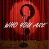 Who You Are? (feat. Tr3y $tackz & Dklien) - Single album lyrics, reviews, download