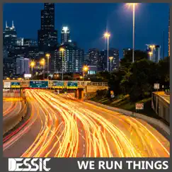 We Run Things - Single by Dessic album reviews, ratings, credits