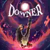 Downer - Single album lyrics, reviews, download