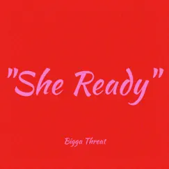 She Ready - Single by Bigga Threat album reviews, ratings, credits