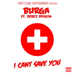I Can't Save You (feat. Derez De’Shon) - Single by Burga album reviews, ratings, credits