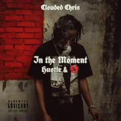 In the Moment: Hustle & Heartbreak - EP by Clouded Chris album reviews, ratings, credits