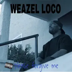 Please Forgive Me (feat. Kokane) - Single by Weazel Loco album reviews, ratings, credits