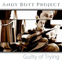 Guilty of Trying - Single by Andy Bott Project album reviews, ratings, credits