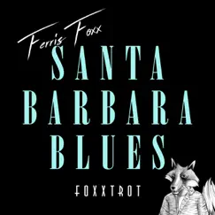 Santa Barbara Blues - Single by Ferris Foxx album reviews, ratings, credits