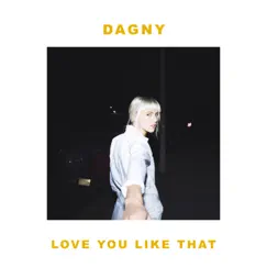 Love You Like That - Single by Dagny album reviews, ratings, credits