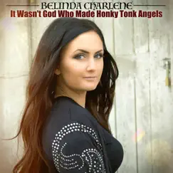 It Wasn't God Who Made Honky Tonk Angels (feat. John Griffin) - Single by Belinda Charlene album reviews, ratings, credits